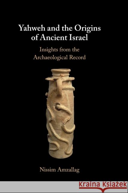 Yahweh and the Origins of Ancient Israel Nissim (Ben-Gurion University of the Negev, Israel) Amzallag 9781009314763 Cambridge University Press
