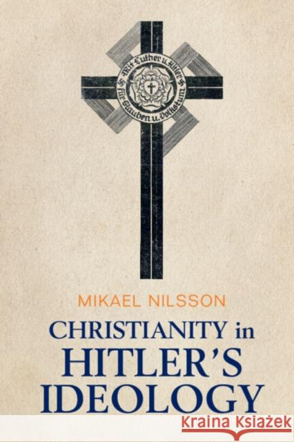 Christianity in Hitler's Ideology: The Role of Jesus in National Socialism Mikael Nilsson 9781009314954