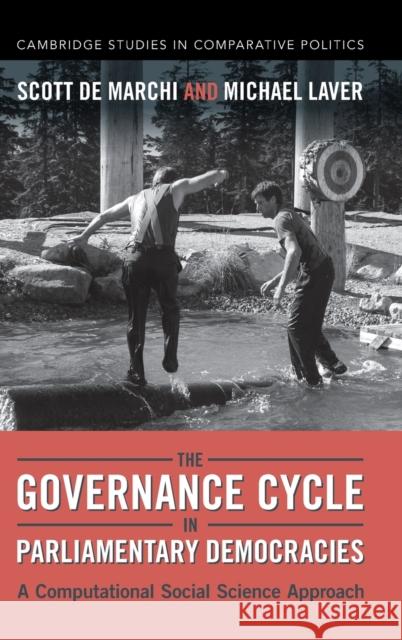 The Governance Cycle in Parliamentary Democracies: A Computational Social Science Approach de Marchi, Scott 9781009315470 Cambridge University Press