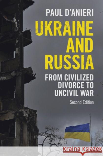 Ukraine and Russia: From Civilized Divorce to Uncivil War Paul D'Anieri 9781009315500 Cambridge University Press