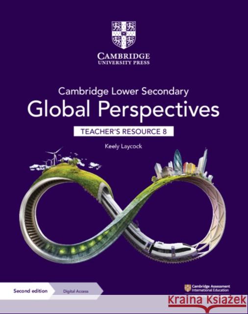 Cambridge Lower Secondary Global Perspectives Teacher's Resource 8 with Digital Access Keely Laycock 9781009316064