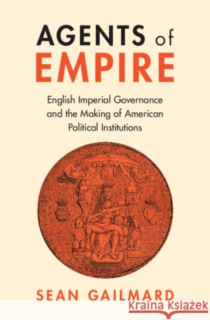 Agents of Empire Sean (University of California, Berkeley) Gailmard 9781009316897 Cambridge University Press
