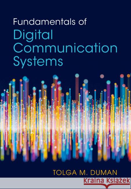 Fundamentals of Digital Communication Systems Tolga M. (Bilkent University, Ankara) Duman 9781009318099
