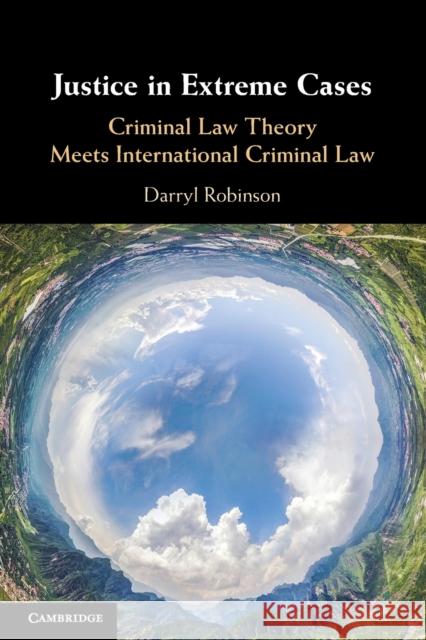 Justice in Extreme Cases: Criminal Law Theory Meets International Criminal Law Robinson, Darryl 9781009318556 Cambridge University Press