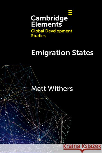 Emigration States: Migration-Development Policymaking in the Asia-Pacific Matt (Australian National University) Withers 9781009318747