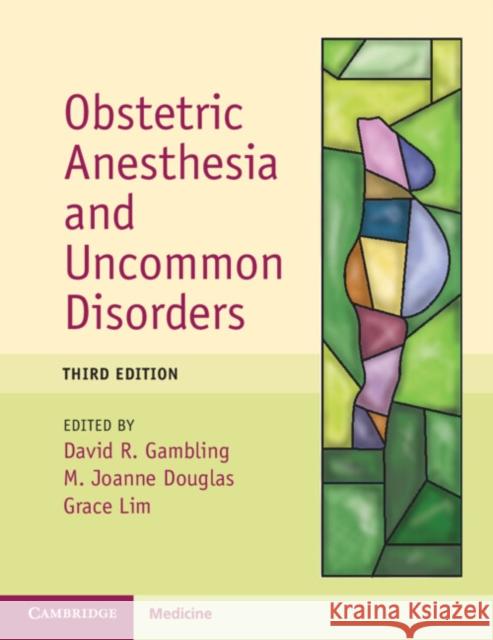Obstetric Anesthesia and Uncommon Disorders David R. Gambling M. Joanne Douglas Grace Lim 9781009319768