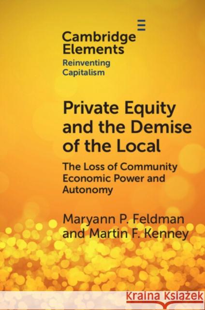 Private Equity and the Demise of the Local Martin (University of California) Kenney 9781009321846