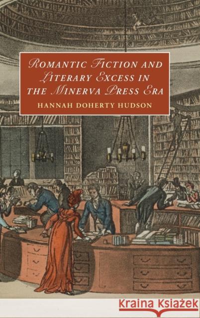 Romantic Fiction and Literary Excess in the Minerva Press Era Hannah Doherty (Suffolk University, Massachusetts) Hudson 9781009321969 Cambridge University Press