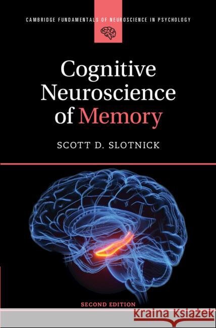 Cognitive Neuroscience of Memory Scott D. (Boston College, Massachusetts) Slotnick 9781009322416