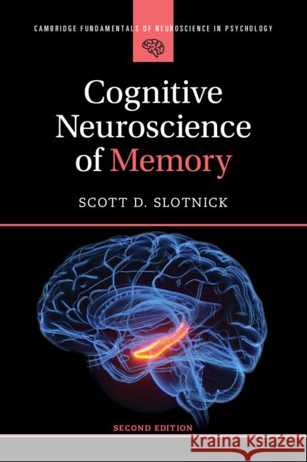 Cognitive Neuroscience of Memory Scott D. (Boston College, Massachusetts) Slotnick 9781009322430