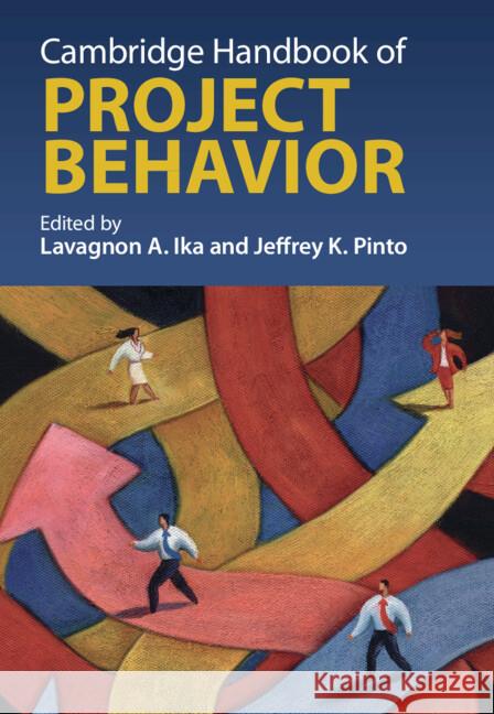Cambridge Handbook of Project Behavior Lavagnon A. Ika (University of Ottawa), Jeffrey K. Pinto (Pennsylvania State University) 9781009322768