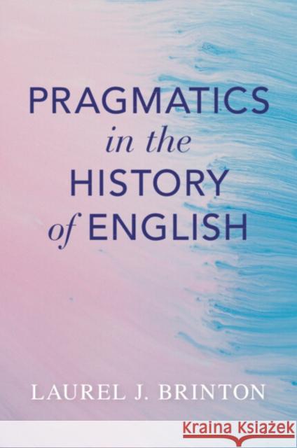 Pragmatics in the History of English Laurel (University of British Columbia, Vancouver) Brinton 9781009322874