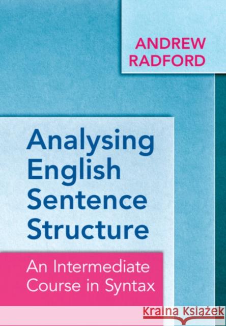 Analysing English Sentence Structure: An Intermediate Course in Syntax Andrew Radford 9781009322966 Cambridge University Press