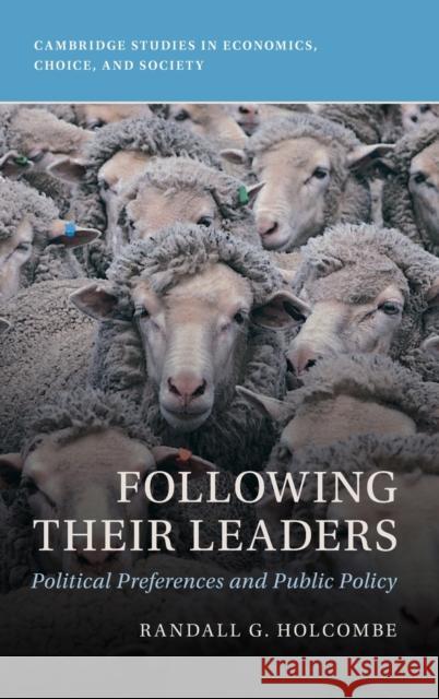 Following Their Leaders: Political Preferences and Public Policy Holcombe, Randall G. 9781009323161