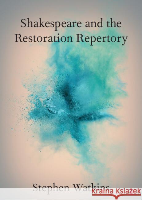 Shakespeare and the Restoration Repertory Stephen Watkins (University of Greenwich) 9781009324137