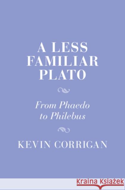 A Less Familiar Plato Kevin (Emory University, Atlanta) Corrigan 9781009324854 Cambridge University Press