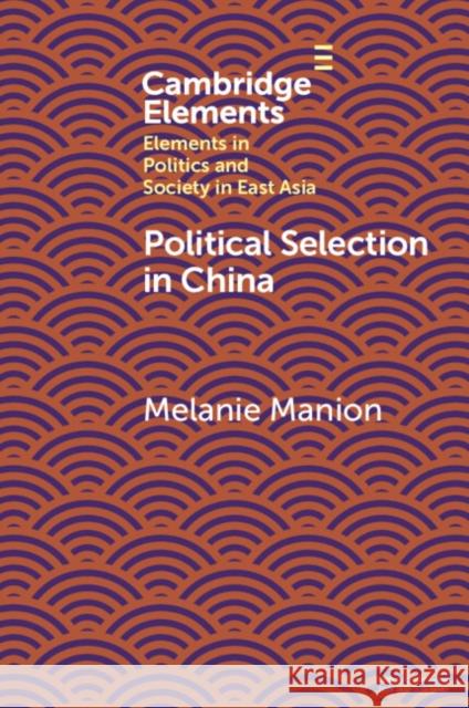 Political Selection in China Melanie (Duke University, North Carolina) Manion 9781009327114 Cambridge University Press