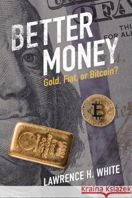 Better Money: Gold, Fiat, or Bitcoin? White Lawrence H. White 9781009327459 Cambridge University Press