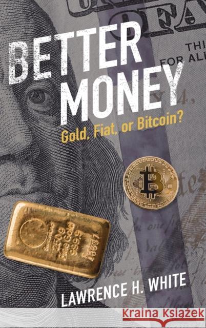 Better Money: Gold, Fiat, or Bitcoin? White Lawrence H. White 9781009327473 Cambridge University Press