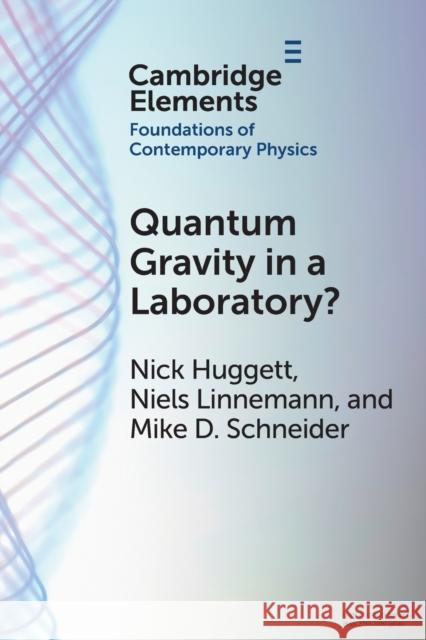 Quantum Gravity in a Laboratory? Mike D. (University of Missouri, Columbia) Schneider 9781009327534