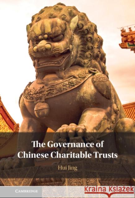 The Governance of Chinese Charitable Trusts Hui (The University of Hong Kong) Jing 9781009327909