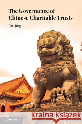 The Governance of Chinese Charitable Trusts Hui (The University of Hong Kong) Jing 9781009327923