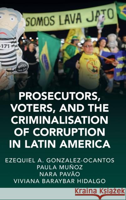 Prosecutors, Voters and the Criminalization of Corruption in Latin America: The Case of Lava Jato Gonzalez-Ocantos, Ezequiel A. 9781009329842 Cambridge University Press
