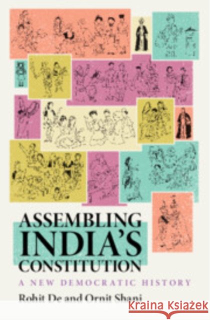 Assembling India’s Constitution: A New Democratic History Ornit (University of Haifa, Israel) Shani 9781009330053