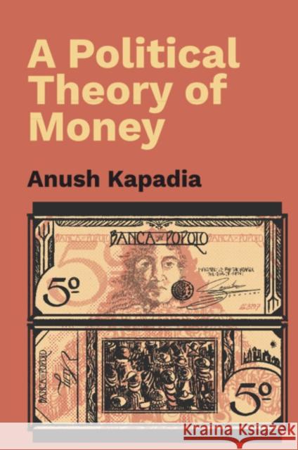 A Political Theory of Money Anush (Indian Institute of Technology, Bombay) Kapadia 9781009331432 Cambridge University Press