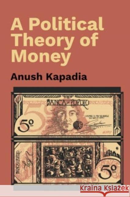 A Political Theory of Money Anush (Indian Institute of Technology, Bombay) Kapadia 9781009331463 Cambridge University Press