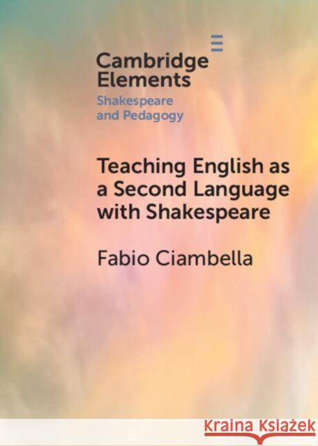 Teaching English as a Second Language with Shakespeare Fabio Ciambella 9781009331968