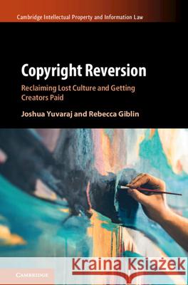 Copyright Reversion: Reclaiming Lost Culture and Getting Creators Paid Rebecca (Melbourne Law School) Giblin 9781009334822 Cambridge University Press