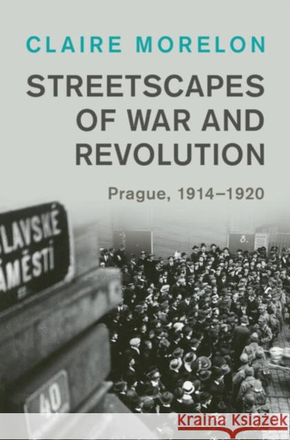 Streetscapes of War and Revolution Claire (University of Manchester) Morelon 9781009335300
