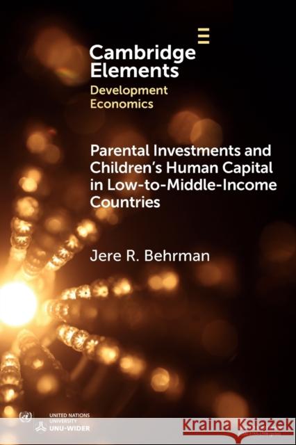 Parental Investments and Children's Human Capital in Low-To-Middle-Income Countries Behrman, Jere R. 9781009336161