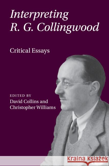 Interpreting R. G. Collingwood: Critical Essays  9781009337052 Cambridge University Press