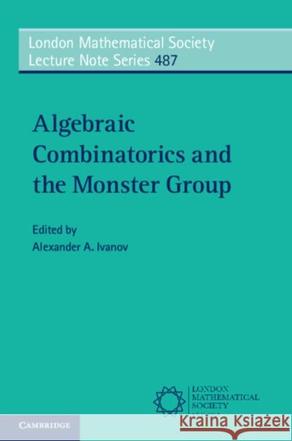 Algebraic Combinatorics and the Monster Group  9781009338042 Cambridge University Press