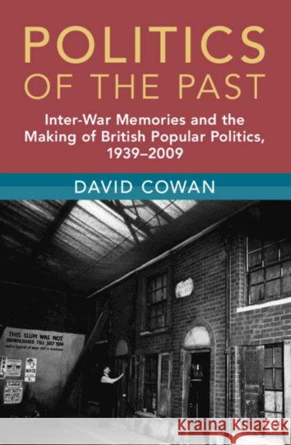 Politics of the Past David (University of Cambridge) Cowan 9781009340281