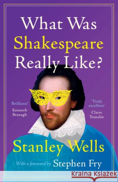 What Was Shakespeare Really Like? Stanley (Shakespeare Birthplace Trust, Stratford-upon-Avon) Wells 9781009340373 Cambridge University Press