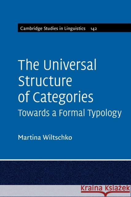 The Universal Structure of Categories Martina (University of British Columbia, Vancouver) Wiltschko 9781009342452 Cambridge University Press