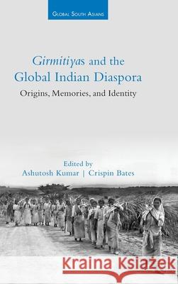 Girmitiyas and the Global Indian Diaspora: Origins, Memories, and Identity  9781009342612 Cambridge University Press