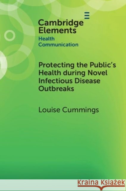 Protecting the Public's Health during Novel Infectious Disease Outbreaks Louise (The Hong Kong Polytechnic University) Cummings 9781009342636 Cambridge University Press