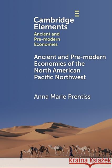 Ancient and Pre-modern Economies of the North American Pacific Northwest Anna Marie (University of Montana) Prentiss 9781009343466