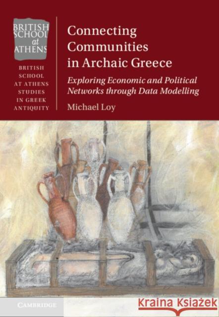 Connecting Communities in Archaic Greece Michael (University of Cambridge) Loy 9781009343817 Cambridge University Press