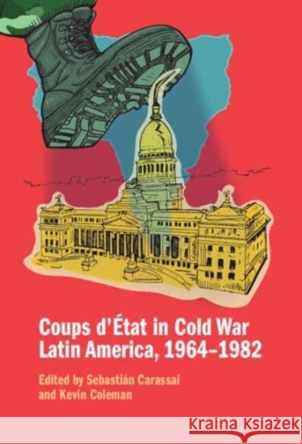 Coups d'Etat in Cold War Latin America, 1964–1982  9781009344838 Cambridge University Press