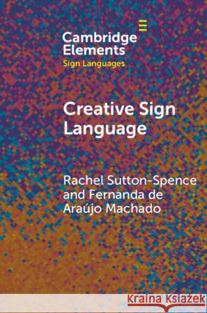 Creative Sign Language Fernanda de Araujo (Universidade Federal de Santa Catarina, Brazil) Machado 9781009344876 Cambridge University Press