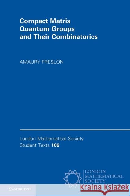 Compact Matrix Quantum Groups and Their Combinatorics Amaury Freslon 9781009345699 Cambridge University Press