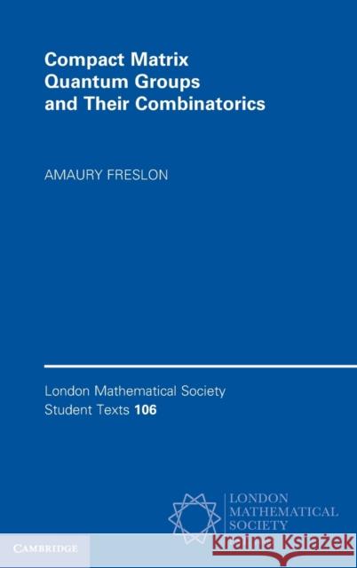 Compact Matrix Quantum Groups and Their Combinatorics Amaury Freslon 9781009345736 Cambridge University Press