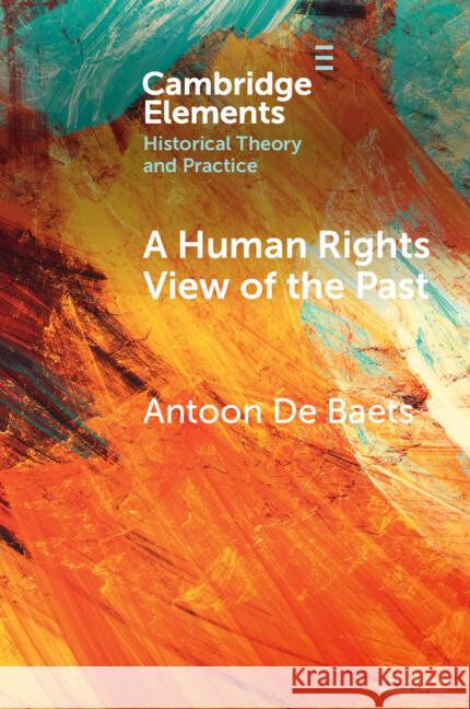 A Human Rights View of the Past Antoon de Baets 9781009345941