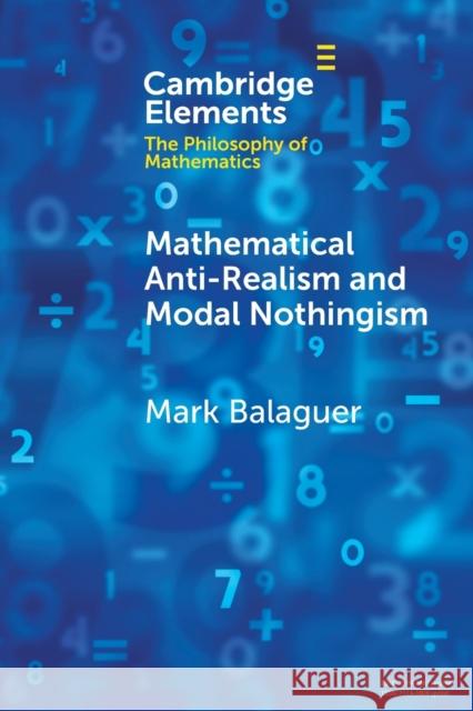 Mathematical Anti-Realism and Modal Nothingism Mark Balaguer (California State University) 9781009346016 Cambridge University Press