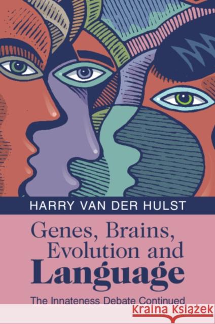 Genes, Brains, Evolution and Language: The Innateness Debate Continued Harry (University of Connecticut) van der Hulst 9781009346290 Cambridge University Press